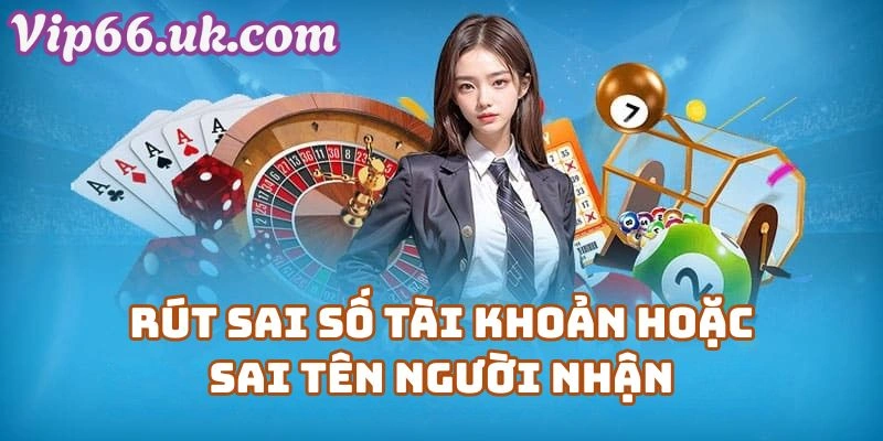 Rút sai số tài khoản hoặc sai tên người nhận