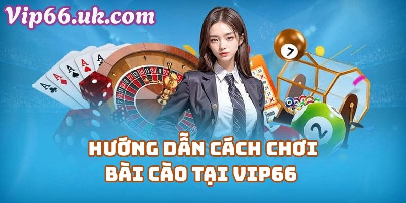 Hướng Dẫn Cách Chơi Bài Cào Tại Vip66