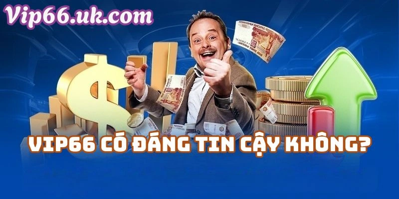 Vip66 Có Đáng Tin Cậy Không? Cái Nhìn Từ Người Mới
