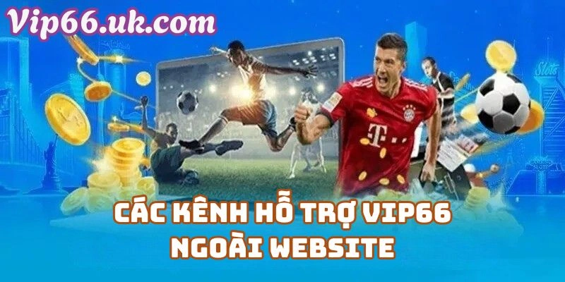 Các Kênh Hỗ Trợ VIP66 Ngoài Website – Dành Cho Người Mới Chơi Tại Vip66 Casino