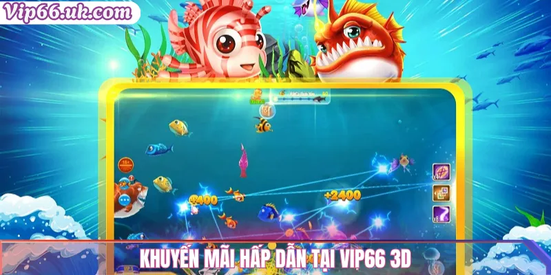 Bắn cá Vip66 3D – Săn cá cực đỉnh, nhận thưởng lớn 2 Khuyến mãi hấp dẫn tại Vip66 3D