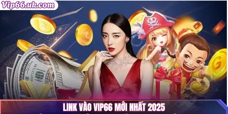Link vào Vip66: Truy Cập Mới Nhất 2025, An Toàn & Uy Tín 1 Link vào Vip66 mới nhất 2025