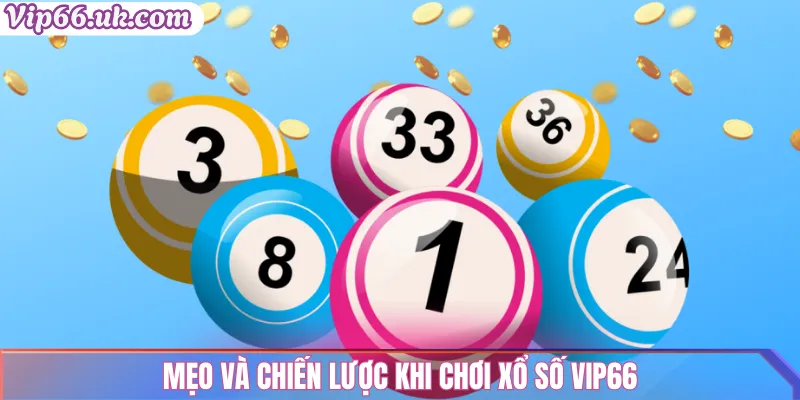 Mẹo và Chiến Lược Khi Chơi Xổ Số VIP66