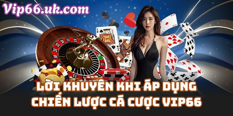 Lời Khuyên Khi Áp Dụng Chiến Lược Cá Cược Vip66 Dành Cho Người Mới
