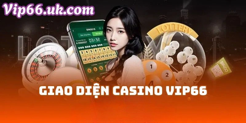 Giao Diện Casino Vip66 – Thiết Kế Thân Thiện, Tốc Độ Mượt Mà