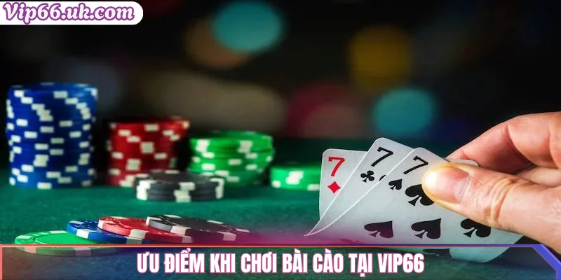 Bài cào VIP66: Hướng dẫn chơi & mẹo thắng ngay lập tức 2 Ưu điểm khi chơi Bài Cào tại VIP66