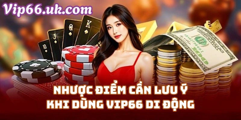 Nhược Điểm Cần Lưu Ý Khi Dùng Vip66 Di Động