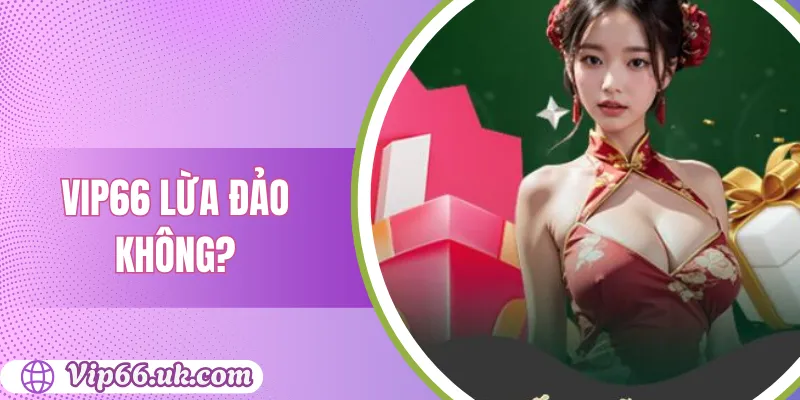 VIP66 Lừa Đảo Không