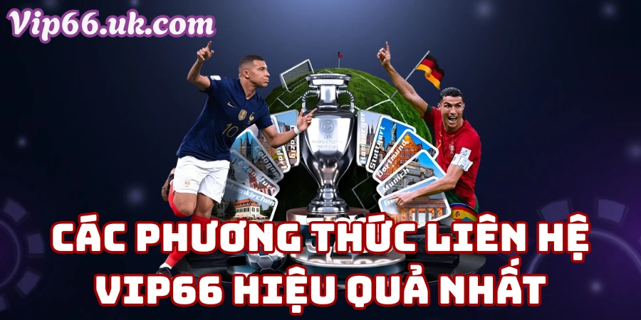 Các Phương Thức Liên Hệ VIP66 Hiệu Quả Nhất