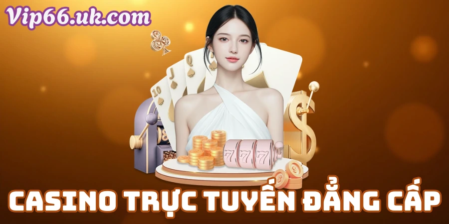 Casino Trực Tuyến Đẳng Cấp
