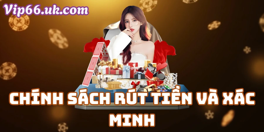 Chính Sách Rút Tiền Và Xác Minh