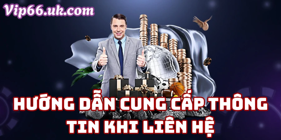 Hướng Dẫn Cung Cấp Thông Tin Khi Liên Hệ